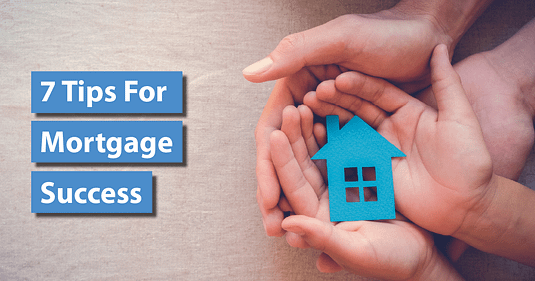 7 Tips For Mortgage Success