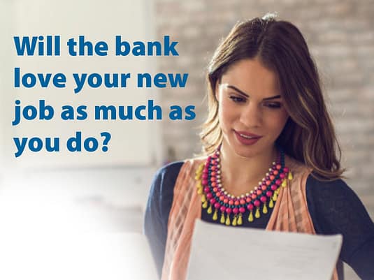 Will the bank love your new Job as much as you