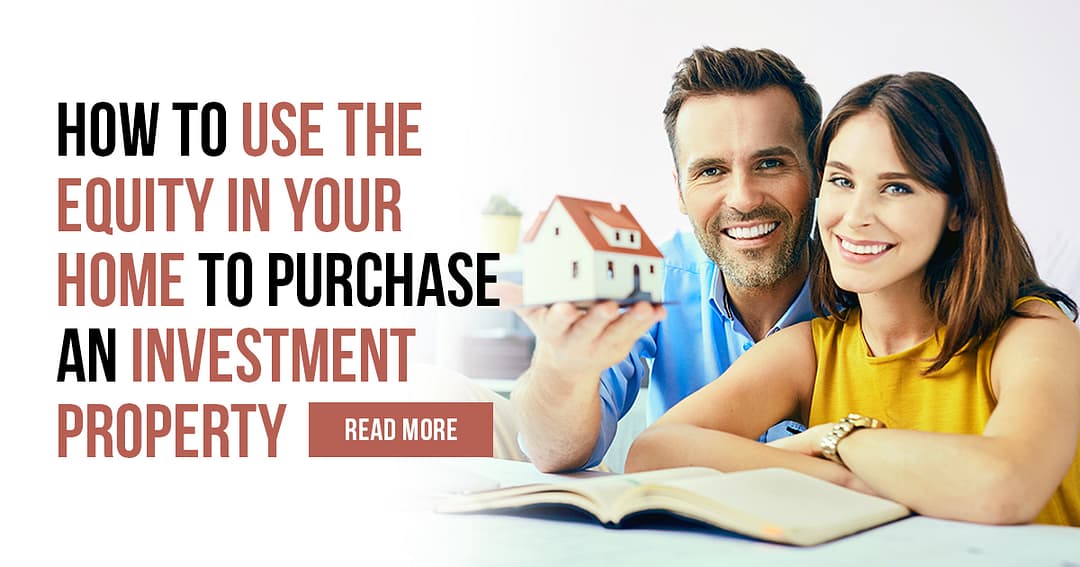 Using your Equity to purchase an investment property
