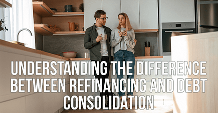 The Difference Between Refinancing & Debt Consolidation
